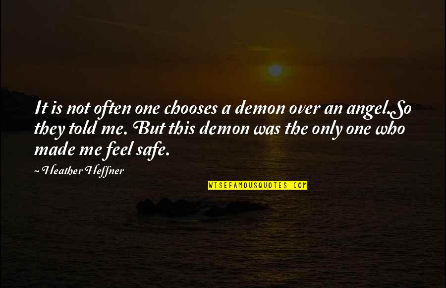 Feel Safe With You Quotes By Heather Heffner: It is not often one chooses a demon