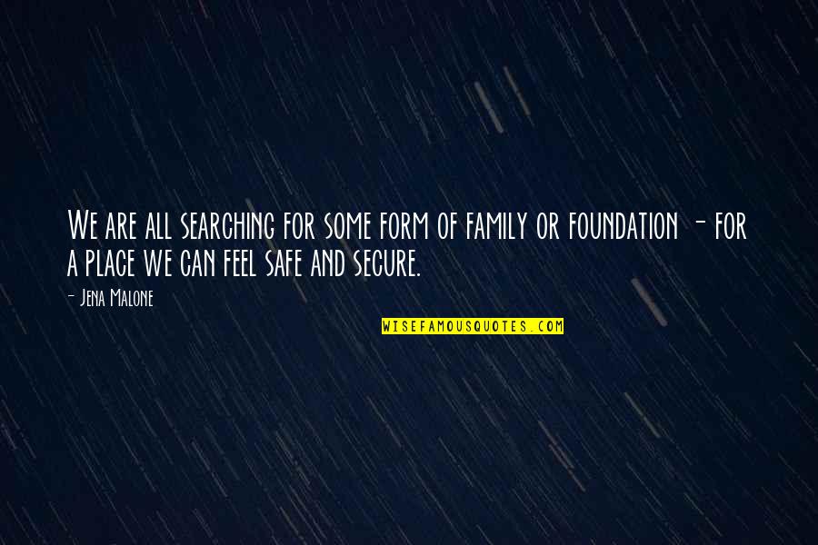 Feel Safe With You Quotes By Jena Malone: We are all searching for some form of