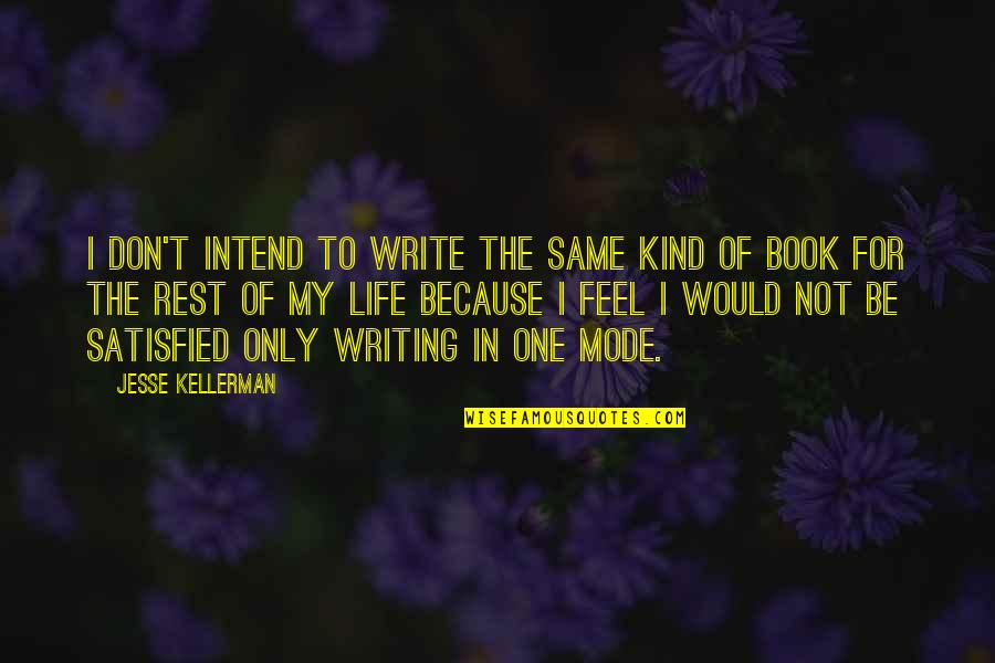 Feel Satisfied Quotes By Jesse Kellerman: I don't intend to write the same kind