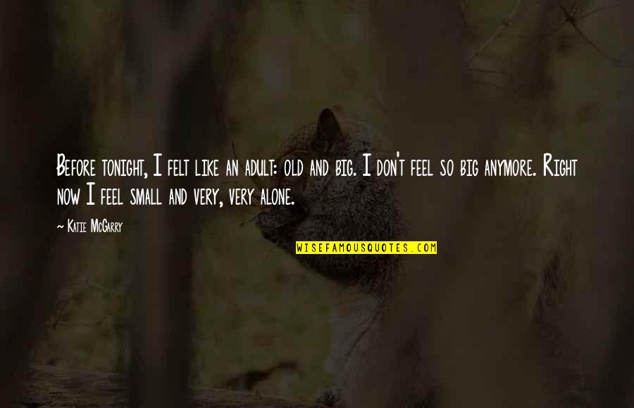 Feel So Alone Quotes By Katie McGarry: Before tonight, I felt like an adult: old Feel So Alone Quotes By Katie McGarry: Before tonight, I felt like an adult: old