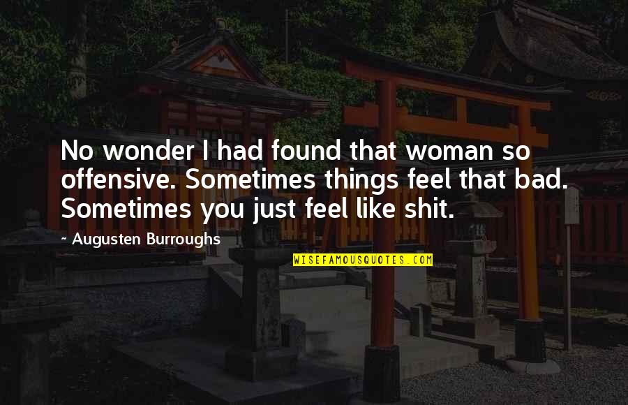 Feel So Bad Quotes By Augusten Burroughs: No wonder I had found that woman so
