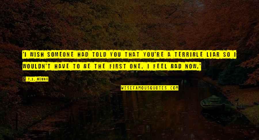 Feel So Bad Quotes By T.J. Klune: 'I wish someone had told you that you're