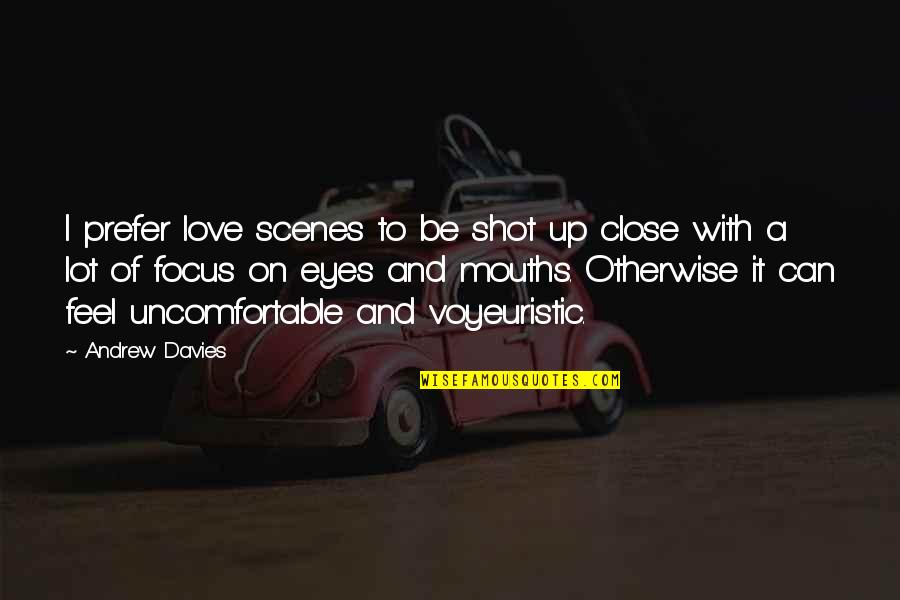 Feel So Close Quotes By Andrew Davies: I prefer love scenes to be shot up
