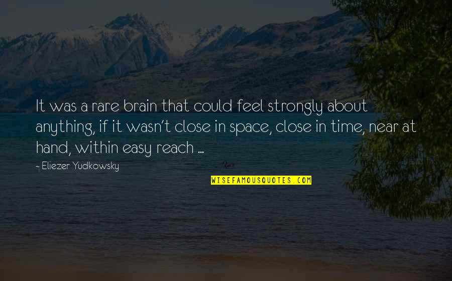Feel So Close Quotes By Eliezer Yudkowsky: It was a rare brain that could feel