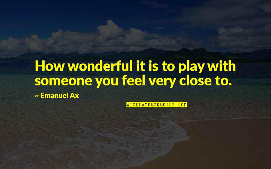 Feel So Close Quotes By Emanuel Ax: How wonderful it is to play with someone