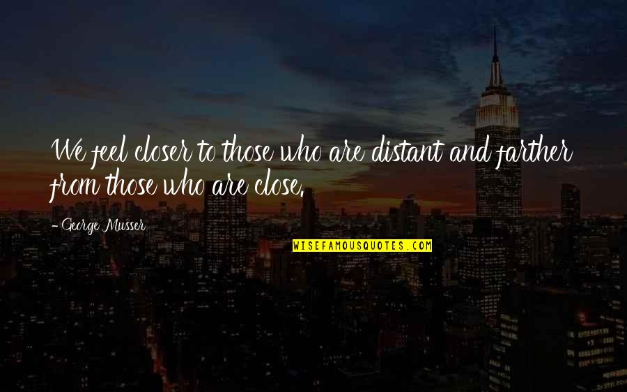 Feel So Close Quotes By George Musser: We feel closer to those who are distant