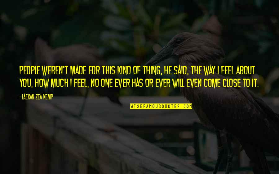 Feel So Close Quotes By Laekan Zea Kemp: People weren't made for this kind of thing,