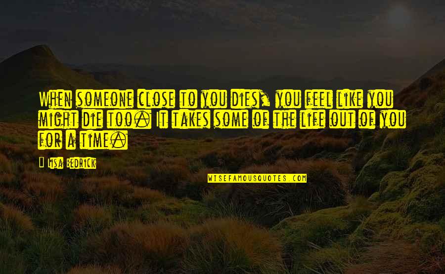 Feel So Close Quotes By Lisa Bedrick: When someone close to you dies, you feel