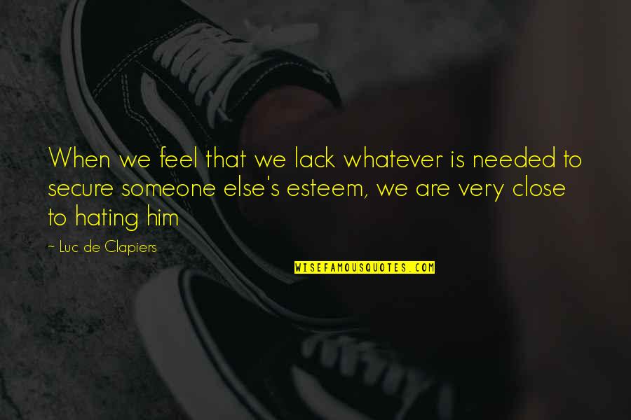 Feel So Close Quotes By Luc De Clapiers: When we feel that we lack whatever is
