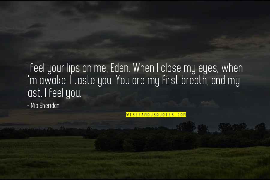 Feel So Close Quotes By Mia Sheridan: I feel your lips on me, Eden. When