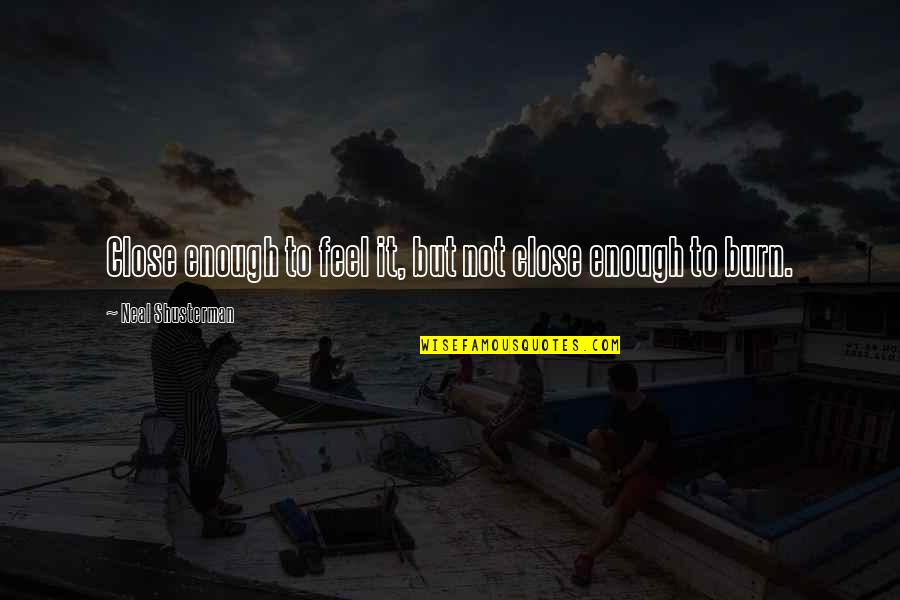 Feel So Close Quotes By Neal Shusterman: Close enough to feel it, but not close