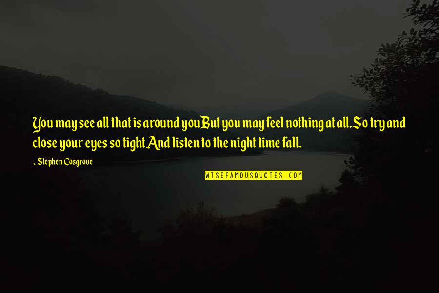 Feel So Close Quotes By Stephen Cosgrove: You may see all that is around youBut
