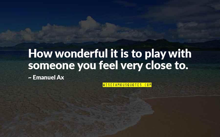 Feel So Close To You Quotes By Emanuel Ax: How wonderful it is to play with someone