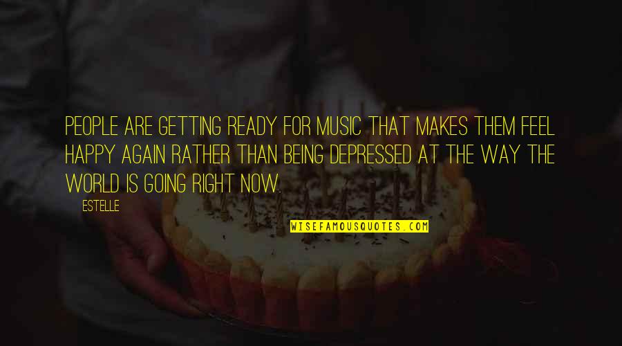 Feel So Depressed Quotes By Estelle: People are getting ready for music that makes