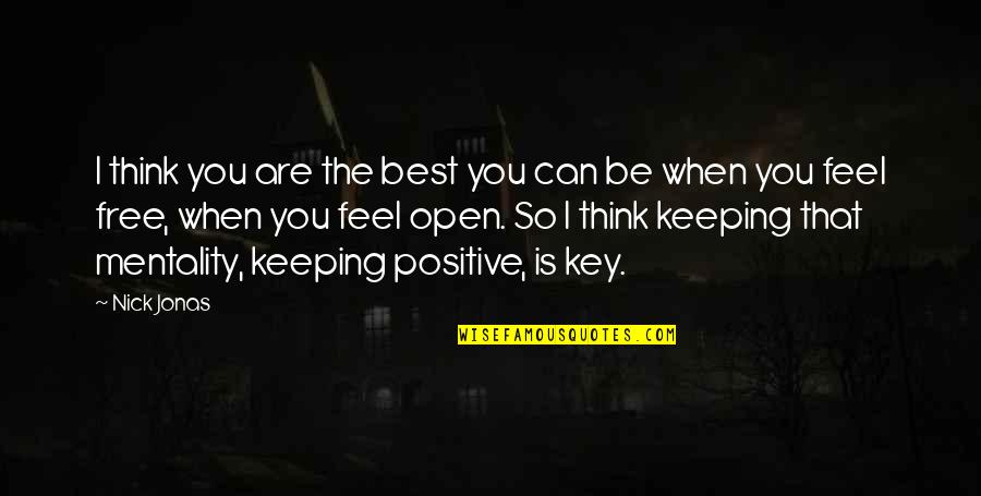 Feel So Free Quotes By Nick Jonas: I think you are the best you can Feel So Free Quotes By Nick Jonas: I think you are the best you can