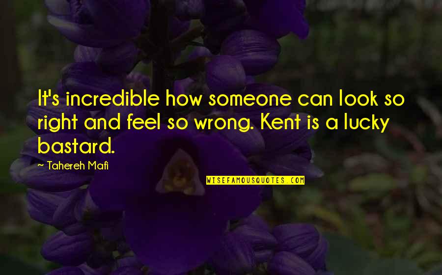 Feel So Lucky Quotes By Tahereh Mafi: It's incredible how someone can look so right