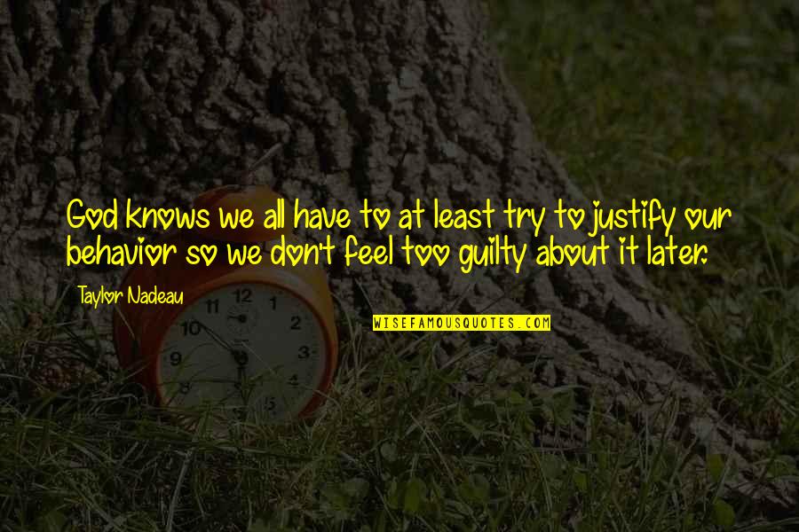 Feel So Quotes By Taylor Nadeau: God knows we all have to at least Feel So Quotes By Taylor Nadeau: God knows we all have to at least