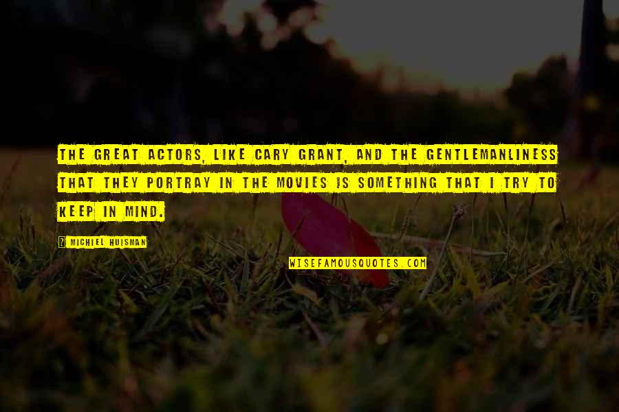 Feel So Sad Alone Quotes By Michiel Huisman: The great actors, like Cary Grant, and the