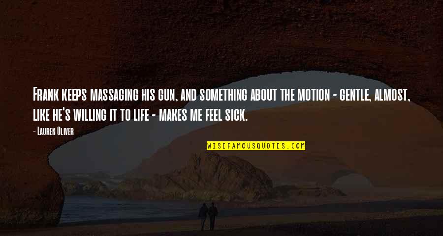 Feel So Sick Quotes By Lauren Oliver: Frank keeps massaging his gun, and something about Feel So Sick Quotes By Lauren Oliver: Frank keeps massaging his gun, and something about