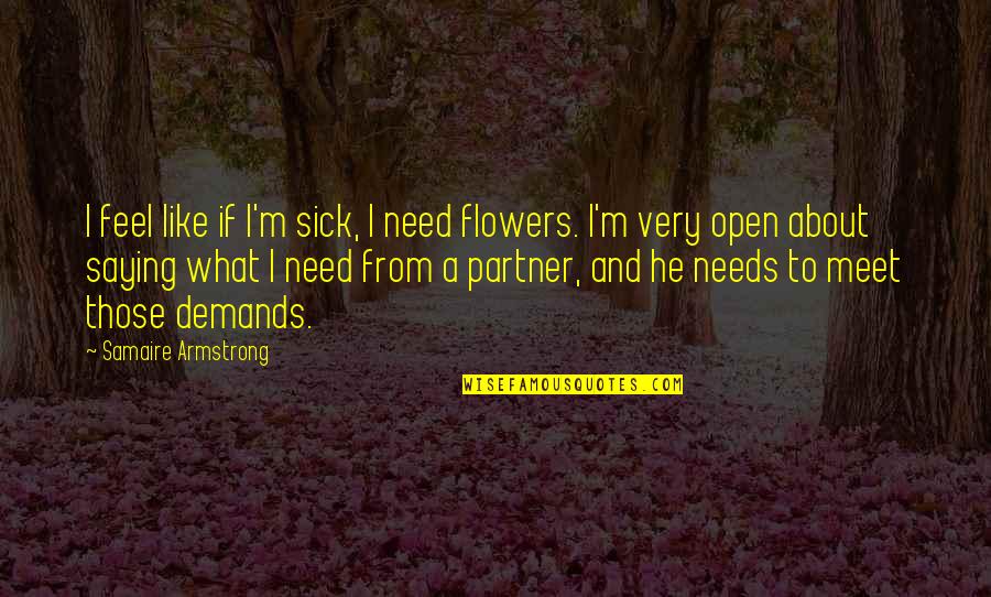 Feel So Sick Quotes By Samaire Armstrong: I feel like if I'm sick, I need Feel So Sick Quotes By Samaire Armstrong: I feel like if I'm sick, I need