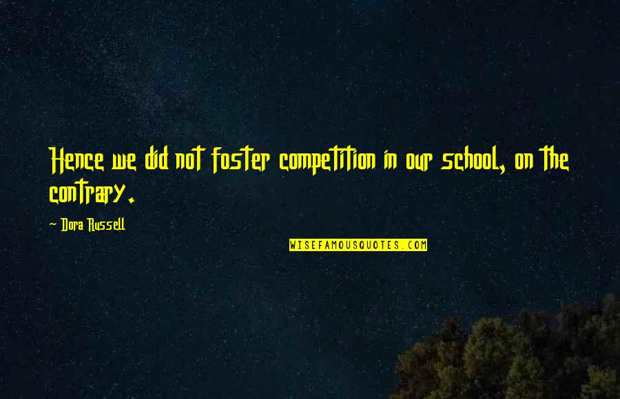 Feel So Sleepy Quotes By Dora Russell: Hence we did not foster competition in our