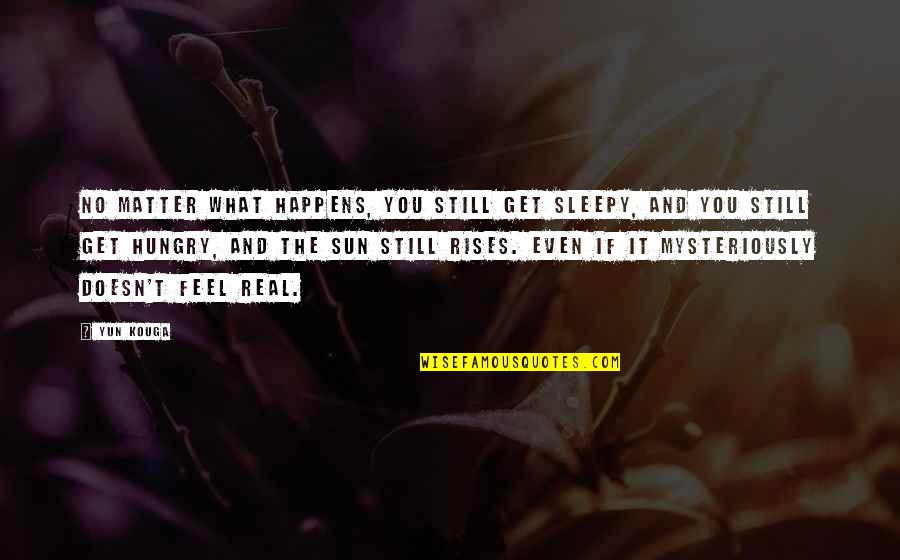 Feel So Sleepy Quotes By Yun Kouga: No matter what happens, you still get sleepy,