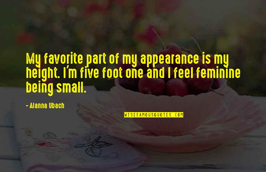 Feel So Small Quotes By Alanna Ubach: My favorite part of my appearance is my Feel So Small Quotes By Alanna Ubach: My favorite part of my appearance is my