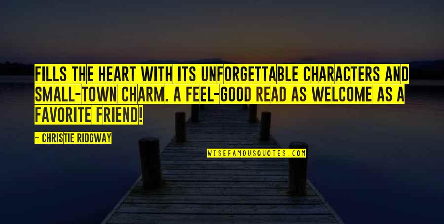 Feel So Small Quotes By Christie Ridgway: Fills the heart with its unforgettable characters and Feel So Small Quotes By Christie Ridgway: Fills the heart with its unforgettable characters and