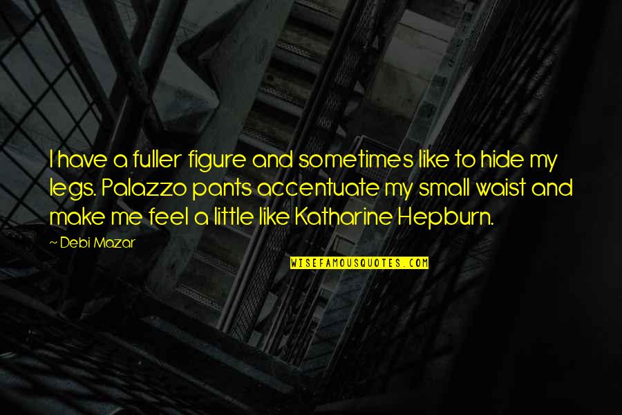 Feel So Small Quotes By Debi Mazar: I have a fuller figure and sometimes like