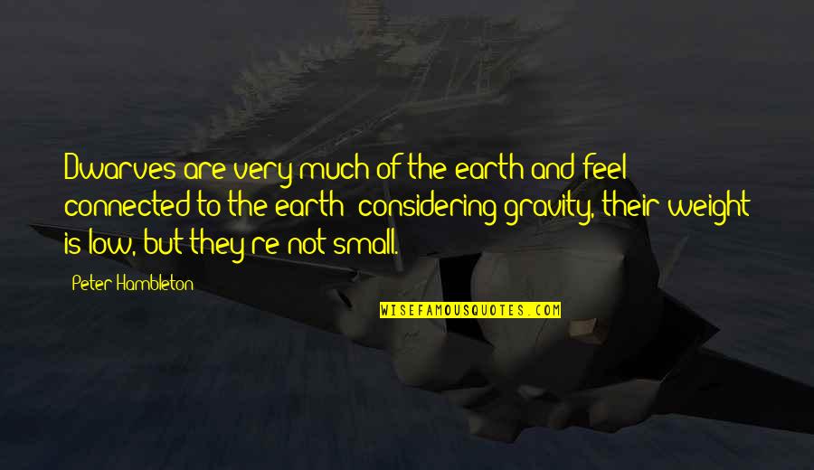 Feel So Small Quotes By Peter Hambleton: Dwarves are very much of the earth and Feel So Small Quotes By Peter Hambleton: Dwarves are very much of the earth and
