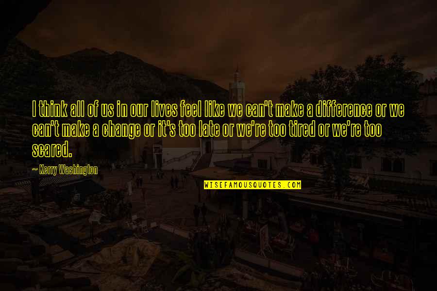 Feel So Tired Quotes By Kerry Washington: I think all of us in our lives Feel So Tired Quotes By Kerry Washington: I think all of us in our lives