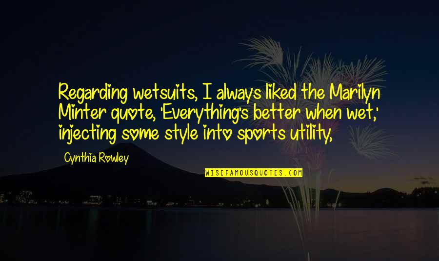 Feel So Unwanted Quotes By Cynthia Rowley: Regarding wetsuits, I always liked the Marilyn Minter