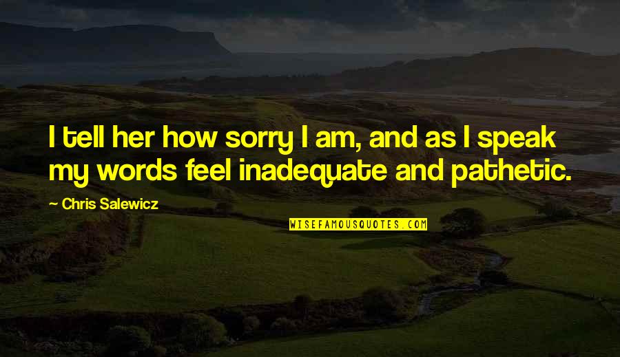 Feel Sorry For Her Quotes By Chris Salewicz: I tell her how sorry I am, and