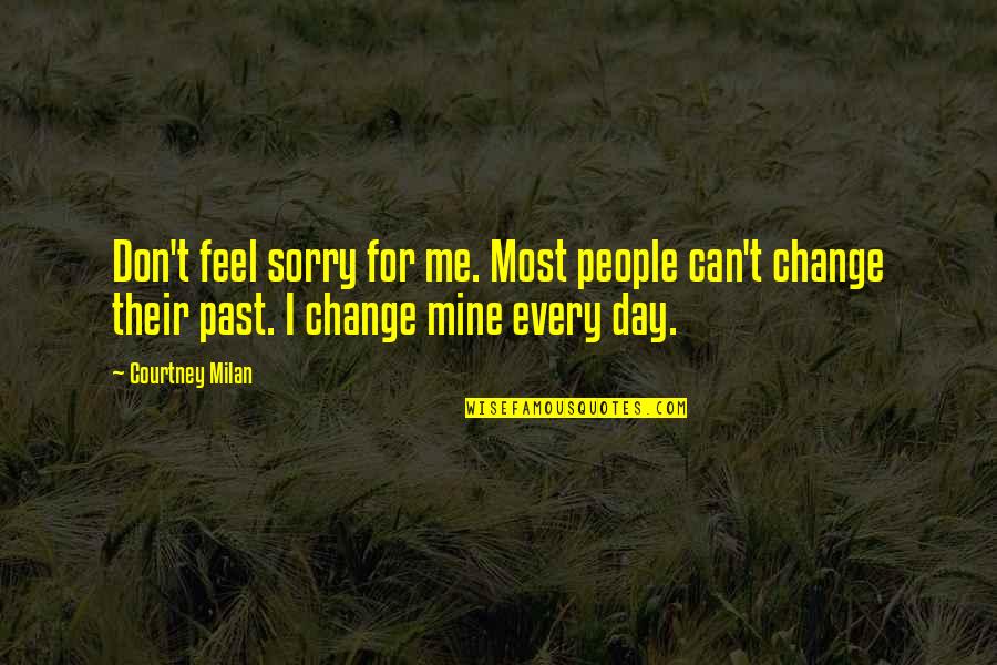 Feel Sorry For Me Quotes By Courtney Milan: Don't feel sorry for me. Most people can't