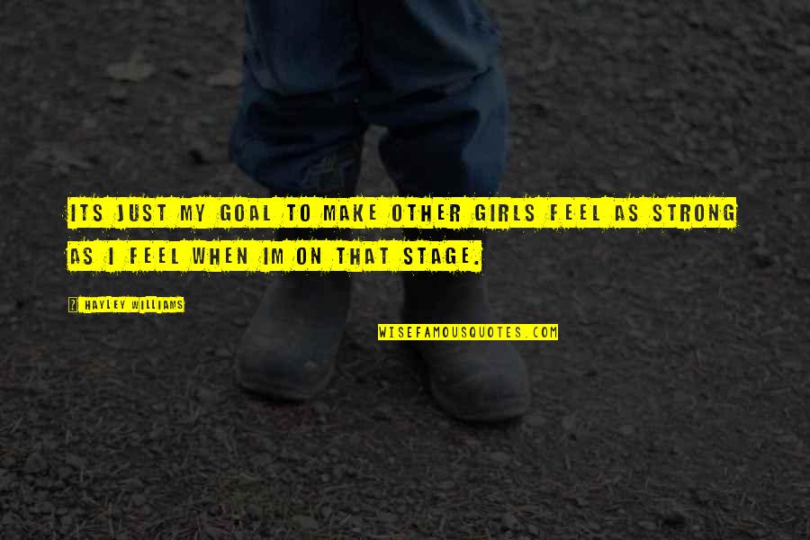 Feel Strong Quotes By Hayley Williams: Its just my goal to make other girls