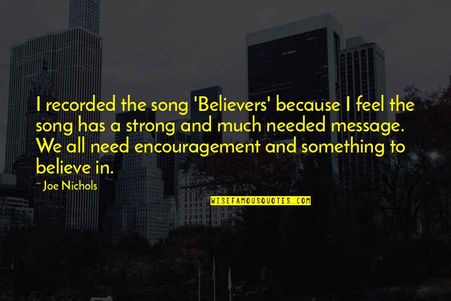 Feel Strong Quotes By Joe Nichols: I recorded the song 'Believers' because I feel