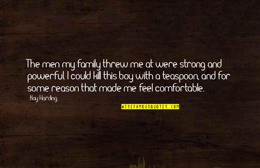 Feel Strong Quotes By Kay Harding: The men my family threw me at were