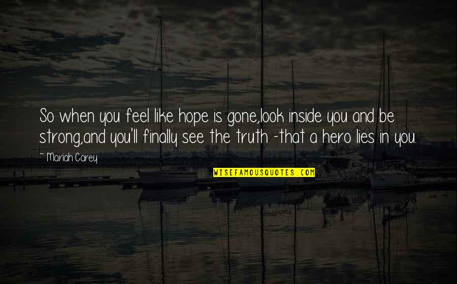 Feel Strong Quotes By Mariah Carey: So when you feel like hope is gone,look