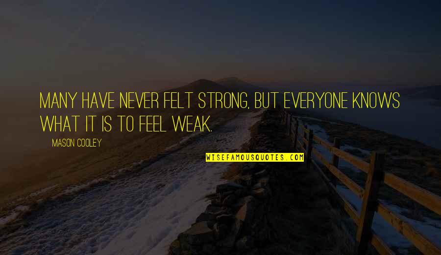 Feel Strong Quotes By Mason Cooley: Many have never felt strong, but everyone knows