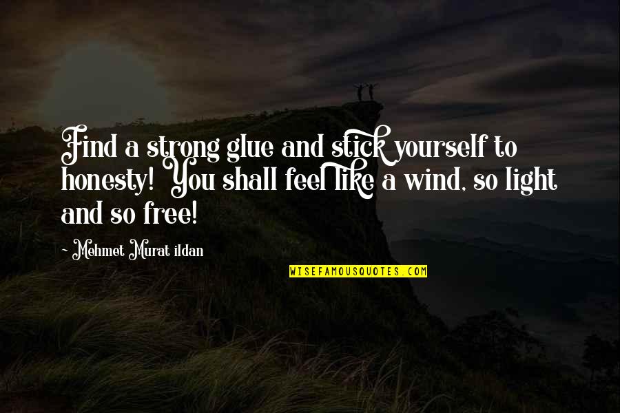Feel Strong Quotes By Mehmet Murat Ildan: Find a strong glue and stick yourself to