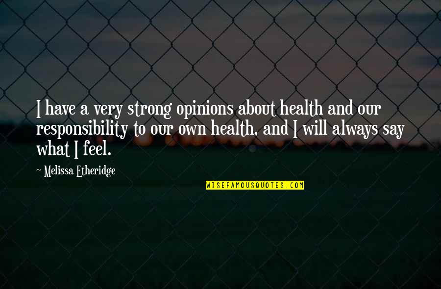 Feel Strong Quotes By Melissa Etheridge: I have a very strong opinions about health