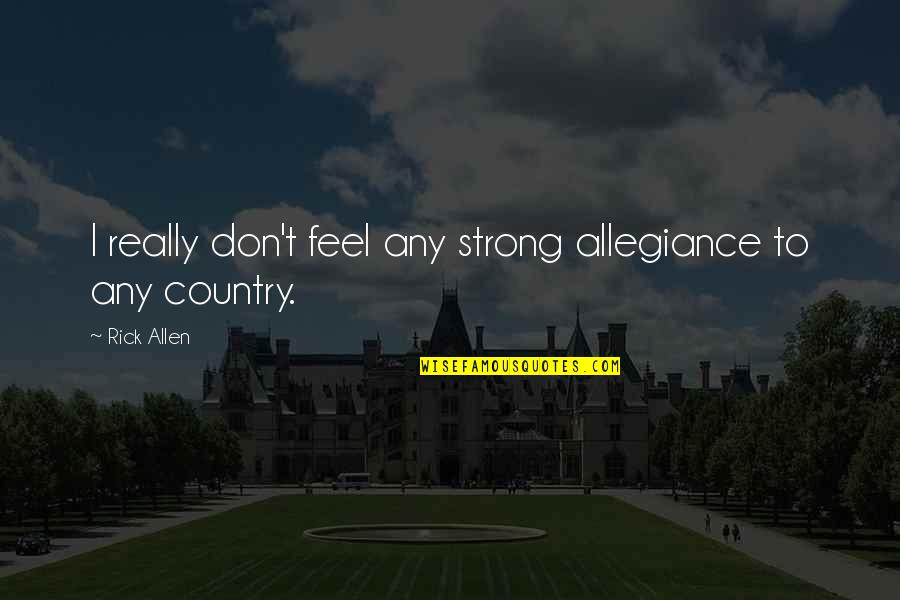 Feel Strong Quotes By Rick Allen: I really don't feel any strong allegiance to
