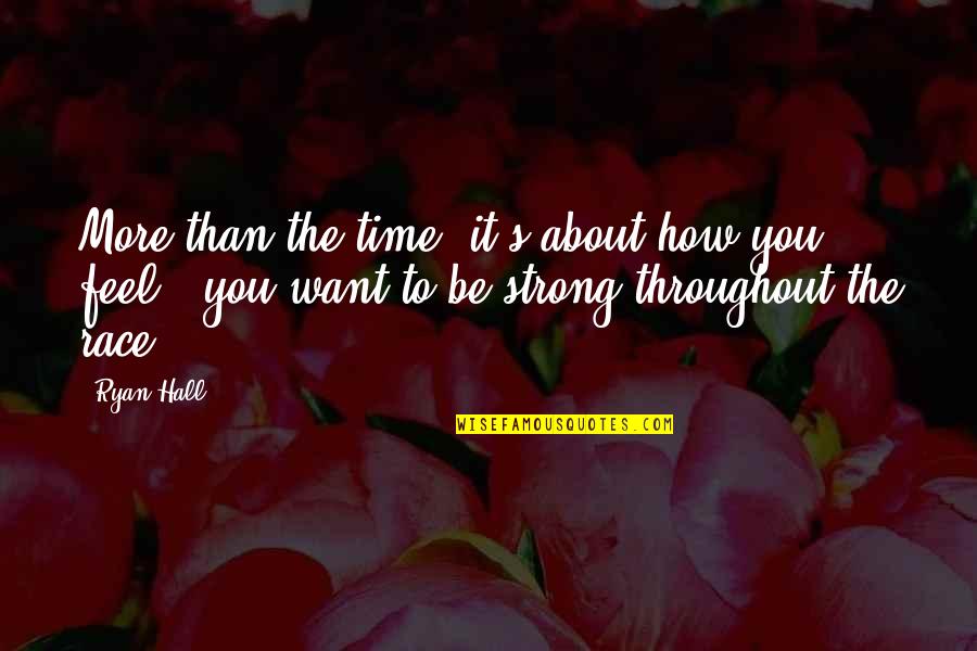 Feel Strong Quotes By Ryan Hall: More than the time, it's about how you