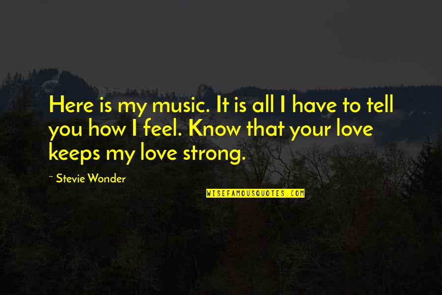 Feel Strong Quotes By Stevie Wonder: Here is my music. It is all I