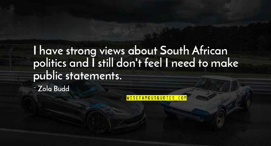 Feel Strong Quotes By Zola Budd: I have strong views about South African politics
