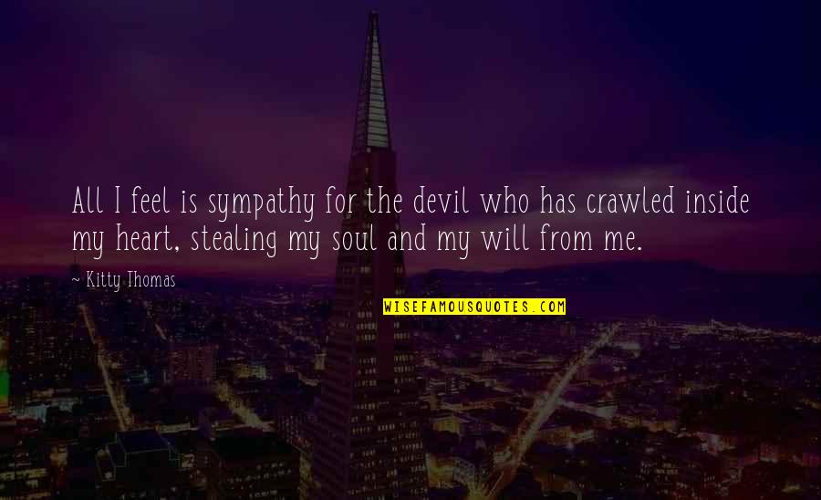 Feel Sympathy Quotes By Kitty Thomas: All I feel is sympathy for the devil