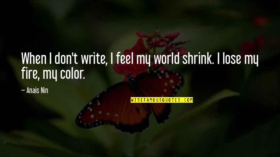 Feel That Fire Quotes By Anais Nin: When I don't write, I feel my world