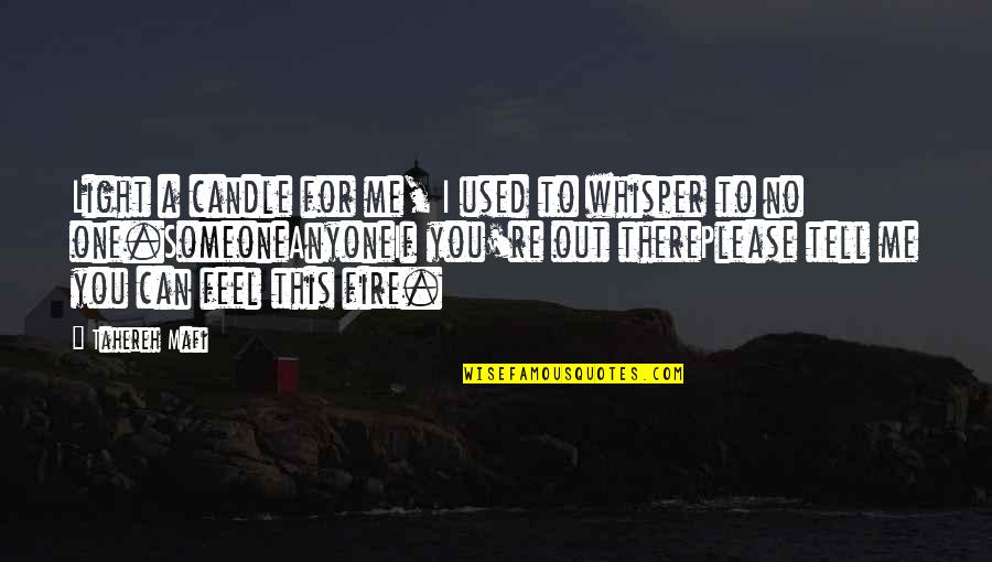 Feel That Fire Quotes By Tahereh Mafi: Light a candle for me, I used to Feel That Fire Quotes By Tahereh Mafi: Light a candle for me, I used to