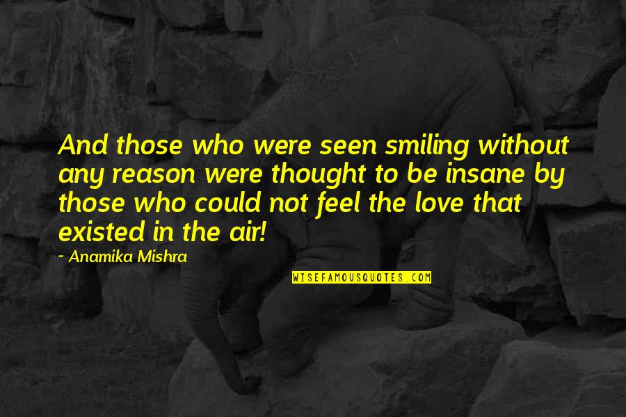 Feel The Air Quotes By Anamika Mishra: And those who were seen smiling without any