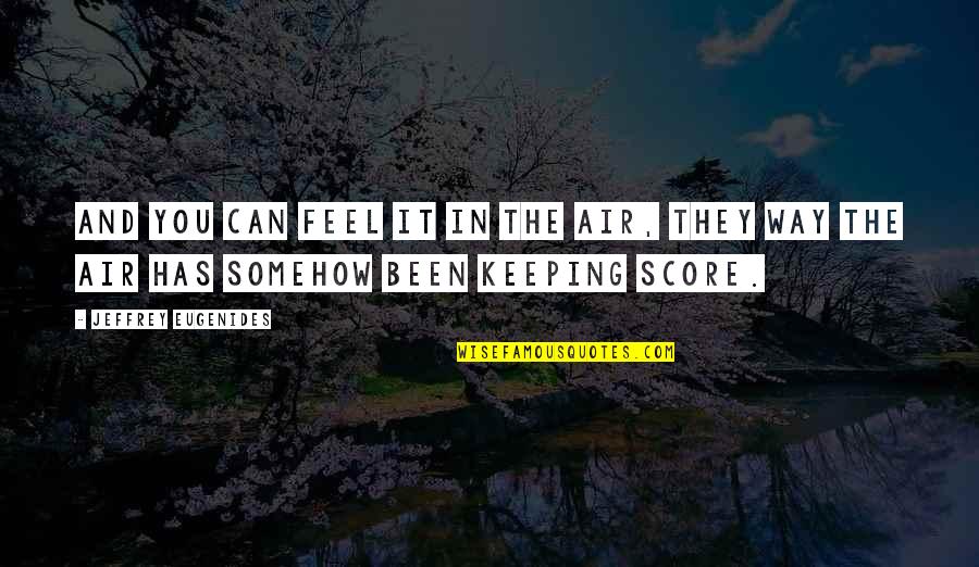 Feel The Air Quotes By Jeffrey Eugenides: And you can feel it in the air,